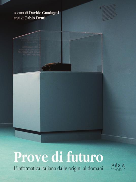 Prove di futuro. L'informatica italiana dalle origini al domani - Fabio Demi - copertina