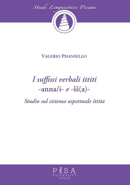I suffissi verbali ittiti -anna/i e -ss(a)-. Studio sul sistema aspettuale ittita - Valerio Pisaniello - copertina