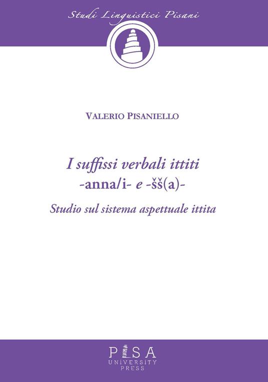 I suffissi verbali ittiti -anna/i e -ss(a)-. Studio sul sistema aspettuale ittita - Valerio Pisaniello - copertina
