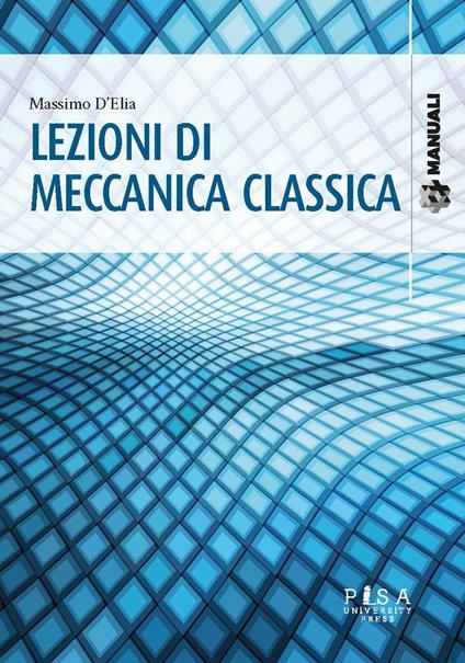 Lezioni di meccanica classica - Massimo D'Elia - copertina