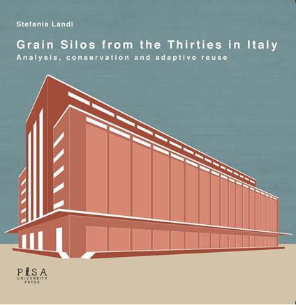 Grain silos from the thirties in Italy. Analysis, conservation and adaptive reuse - Stefania Landi - copertina