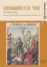 Leonardo da Vinci e il '900. Tra storia e mito