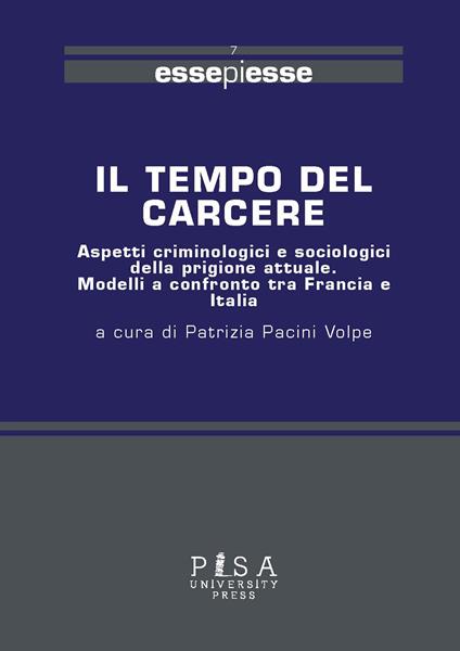 Il tempo del carcere. Aspetti criminologici e sociologici della prigione attuale. Modelli a confronto tra Francia e Italia - copertina