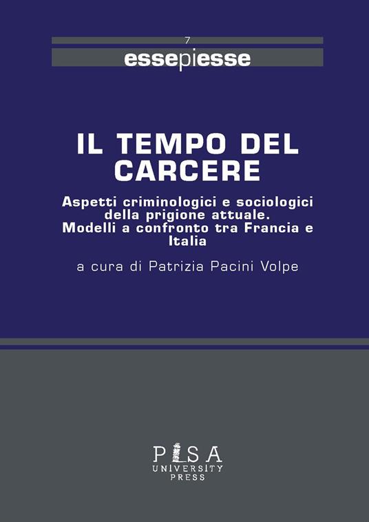 Il tempo del carcere. Aspetti criminologici e sociologici della prigione attuale. Modelli a confronto tra Francia e Italia - copertina