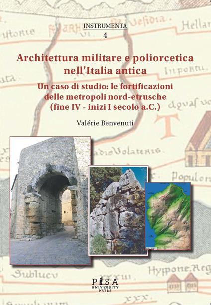 Architettura militare e poliorcetica nell'Italia antica. Un caso di studio: le fortificazioni delle metropoli nord-etrusche (fine IV – inizi I secolo a.C.) - Valérie Benvenuti - copertina