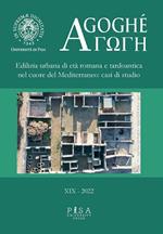 Agoghè. Atti della scuola di specializzazione in beni archeologici. Vol. 19: Edilizia urbana di età romana e tardoantica nel cuore del Mediterraneo: casi di studio