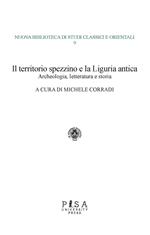 Il territorio spezzino e la Liguria antica: archeologia, letteratura e storia