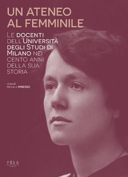 Un ateneo al femminile. Le docenti dell'università degli studi di Milano nei cento anni della sua storia - copertina