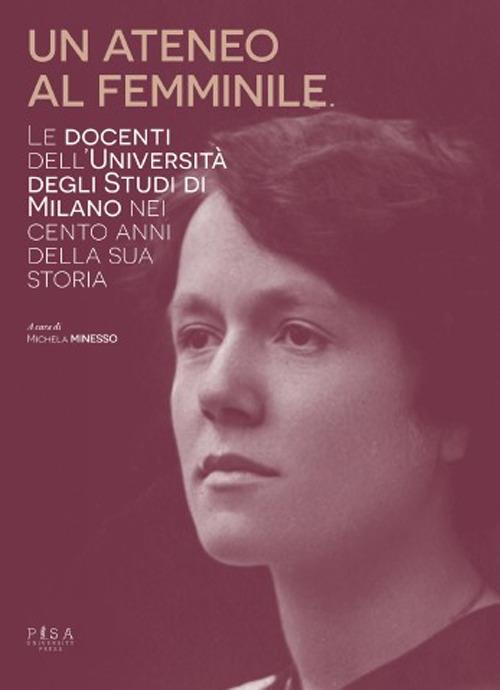 Un ateneo al femminile. Le docenti dell'università degli studi di Milano nei cento anni della sua storia - copertina