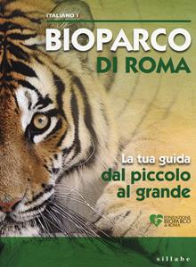 Bioparco di Roma. La tua guida dal piccolo al grande. Ediz. multilingue