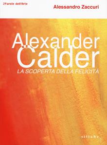 La scoperta della felicità. Studio su Alexander Calder