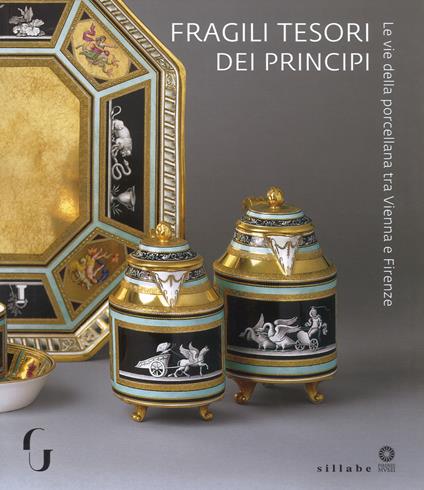 Fragili tesori dei principi. Le vie della porcellana tra Vienna e Firenze. Catalogo della mostra (Firenze, 13 novembre 2018-10 marzo 2019). Ediz. a colori - copertina