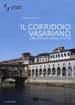 Il corridoio vasariano. Una strada sopra la città. Ediz. a colori