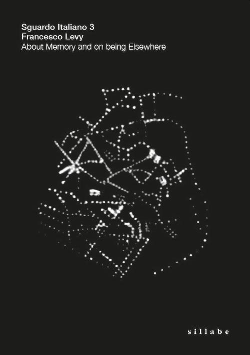 About memory and on being elsewhere. Sguardo italiano 3 - Francesco Levy - copertina