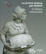 La prima statua per Boboli. Il Villano restaurato. Omaggio a Cosimo. Ediz. illustrata