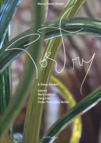 Marco Nereo Rotelli. Poetry: a glass garden. Adonis. Mark Axelrod. Yang Lian. Victor Rodríguez Núñez. Catalogo della mostra (Venezia, 7 maggio-24 novembre 2019). Ediz. italiana e inglese - copertina