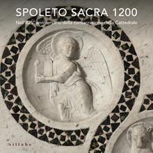 Spoleto sacra 1200. Nell’825° anniversario della consacrazione della Cattedrale. Ediz. a colori