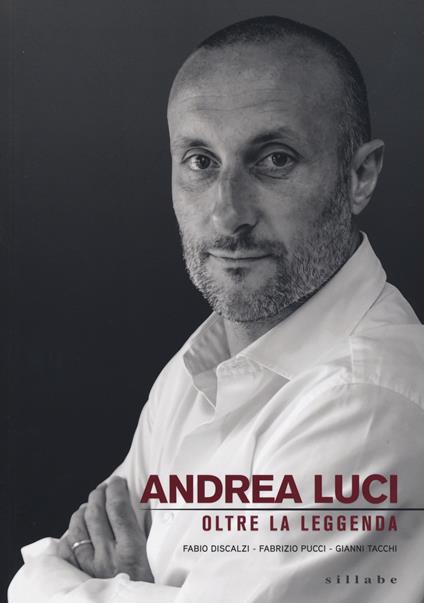 Andrea Luci. Oltre la leggenda - Fabio Discalzi,Fabrizio Pucci,Gianni Tacchi - copertina