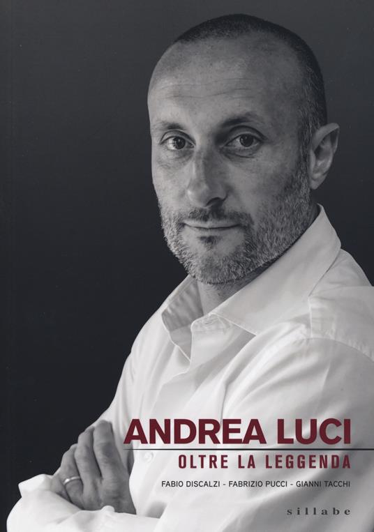 Andrea Luci. Oltre la leggenda - Fabio Discalzi,Fabrizio Pucci,Gianni Tacchi - copertina