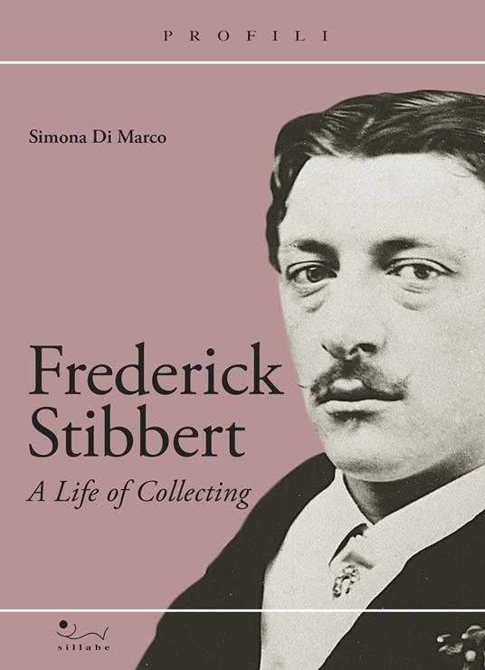 Frederick Stibbert. A Life of collecting - Simona Di Marco - copertina
