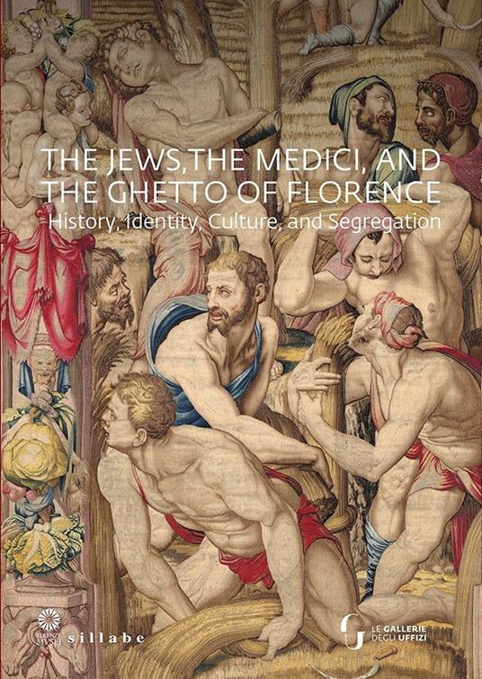 The jews, the Medici, and the ghetto of Florence. History, identity, culture, and segregation. Ediz. a colori - copertina