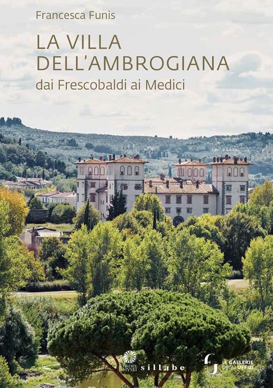La villa dell'Ambrogiana dai Frescobaldi ai Medici - Francesca Funis - copertina