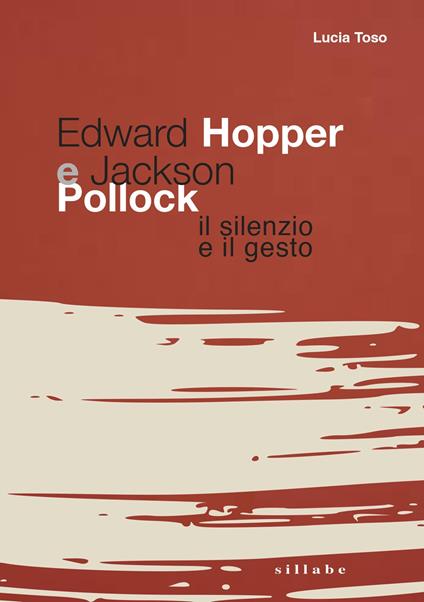 Edward Hopper e Jackson Pollock. Il silenzio e il gesto - Lucia Toso - copertina