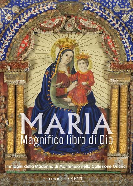 Maria. Magnifico libro di Dio. Immagini della Madonna di Montenero nella Collezione Orlandi. Ediz. illustrata - copertina