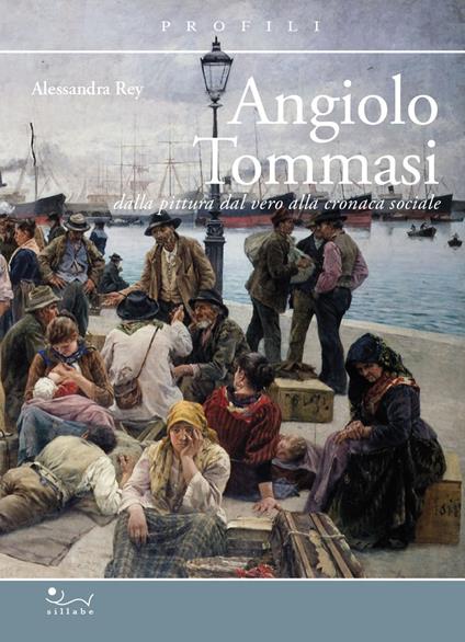Angiolo Tommasi. Dalla pittura dal vero alla cronaca - Alessandra Rey - copertina