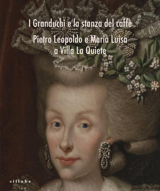 I Granduchi e la stanza del caffè Pietro Leopoldo e Maria Luisa a Villa La Quiete - copertina