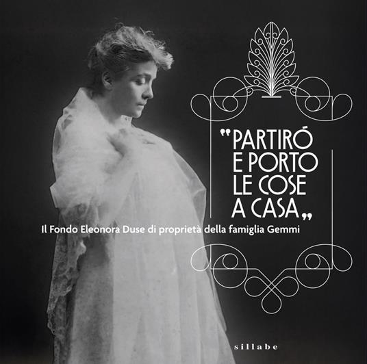 «Partirò e porto le cose a casa». Il Fondo Eleonora Duse di proprietà della famiglia Gemmi - copertina