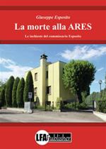 La morte alla ARES. Le inchieste del commissario Esposito