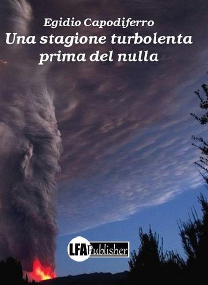 Una stagione turbolenta prima del nulla - Egidio Capodiferro - ebook
