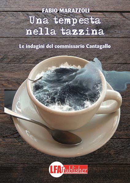 Una tempesta nella tazzina. Le indagini del commissario Cantagallo - Fabio Marazzoli - copertina