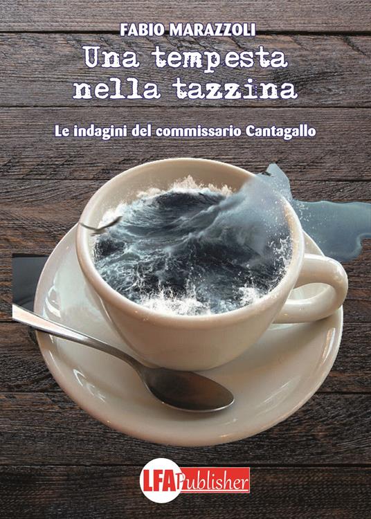 Una tempesta nella tazzina. Le indagini del commissario Cantagallo - Fabio Marazzoli - copertina