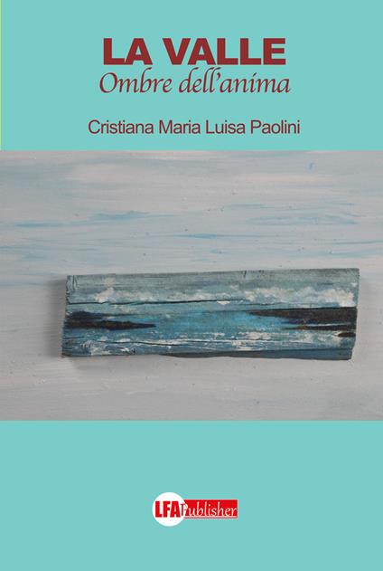 La valle. Ombre dell'anima - Cristiana Maria Luisa Paolini - copertina