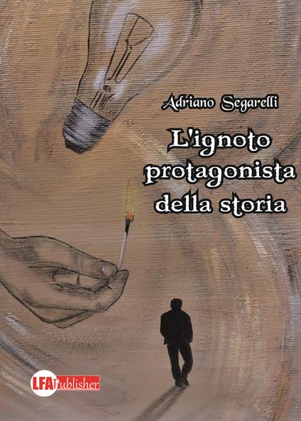 L' ignoto protagonista della storia - Adriano Segarelli - copertina