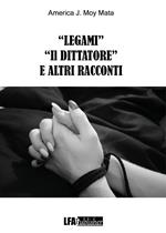 «Legami» «Il dittatore» e altri racconti