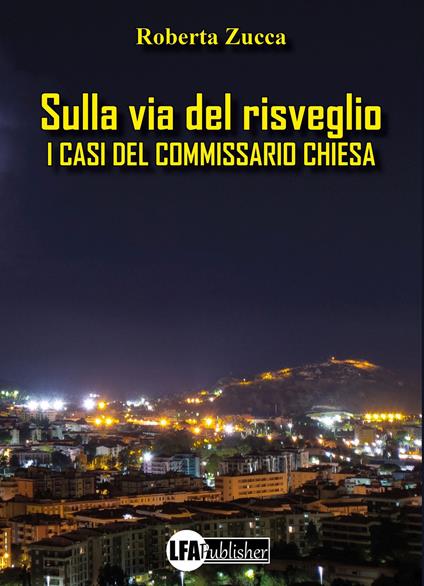 Sulla via del risveglio. I casi del commissario Chiesa - Roberta Zucca - copertina
