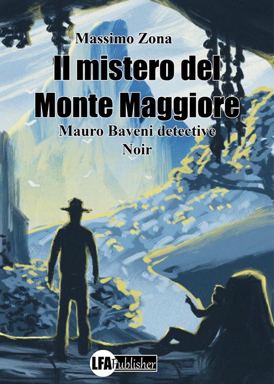 Il mistero del Monte Maggiore. Mauro Baveni detective - Massimo Zona - copertina