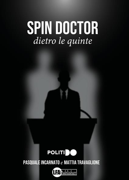 Spin Doctor. Dietro le quinte - Pasquale Incarnato,Mattia Travaglione - copertina