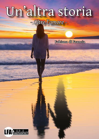 Un'altra storia. Oltre l'amore - Fabiola Di Francia - copertina