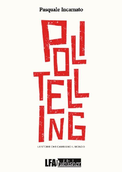 Politelling. Le storie che cambiano il mondo - Pasquale Incarnato - copertina