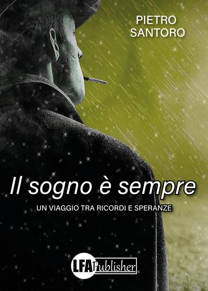 Il sogno è sempre. Un viaggio tra ricordi e speranze - Pietro Santoro - copertina