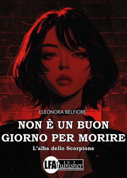 Non è un buon giorno per morire. L'alba dello Scorpione - Eleonora Belfiore - copertina