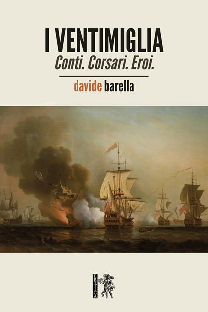 I Ventimiglia. Conti. Corsari. Eroi. - Davide Barella - copertina