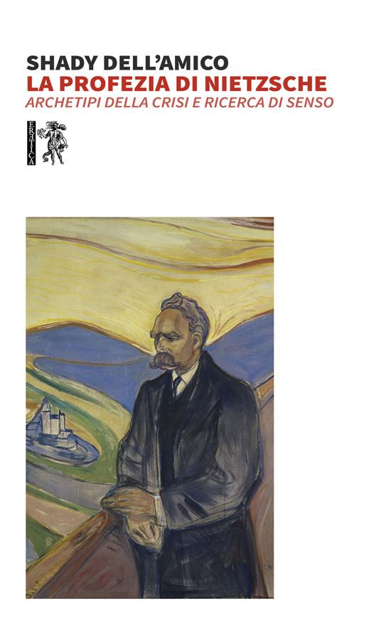 La profezia di Nietzsche. Archetipi della crisi e ricerca di senso - Shady Dell'Amico - copertina