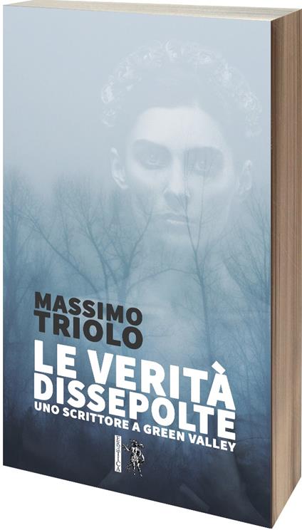 Le verità dissepolte. Uno scrittore a Green Valley - Massimo Triolo - copertina