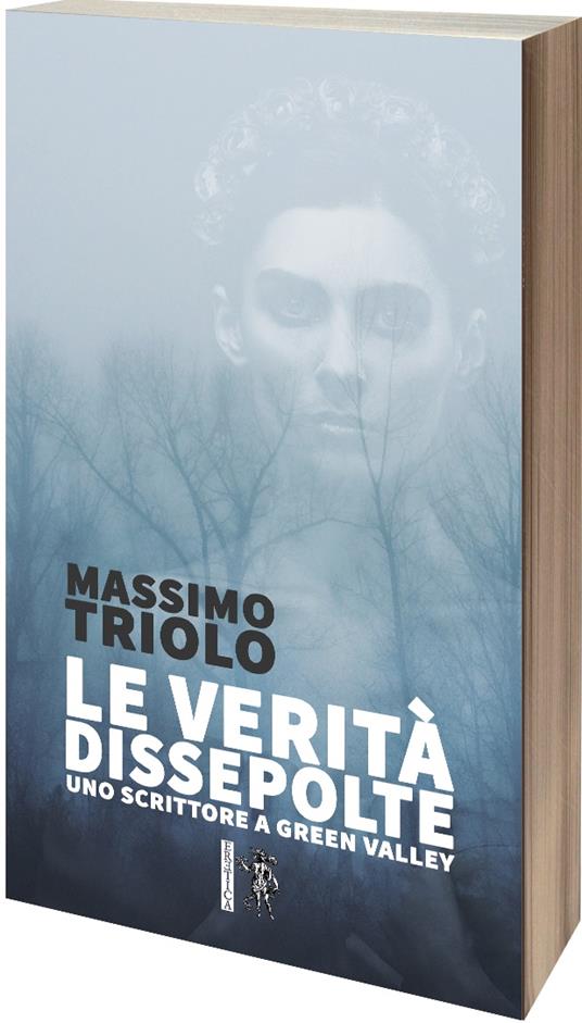 Le verità dissepolte. Uno scrittore a Green Valley - Massimo Triolo - copertina