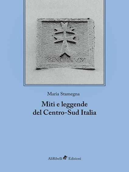 Miti e leggende del Centro-Sud Italia - Maria Stamegna - ebook